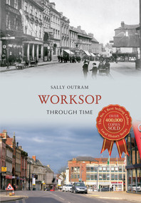 Worksop Through Time by Sally Outram, 9781445616209
