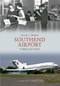 Southend Airport Through Time by Peter C. Brown, 9781445610122