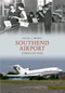 Southend Airport Through Time by Peter C. Brown, 9781445610122