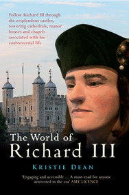 The World of Richard III by Kristie Dean, 9781445636344