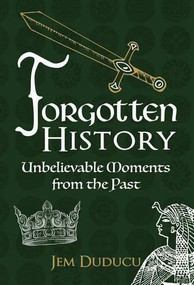 Forgotten History (Unbelievable Moments from the past) by Jem Duducu, 9781445656342