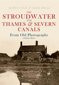 The Stroudwater and Thames and Severn Canals From Old Photographs Volume 3 by Edwin Cuss, Mike Mills, 9781848689114