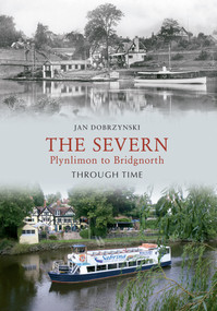 The Severn Plynlimon to Bridgenorth Through Time by Jan Dobrzynski, 9781848689824