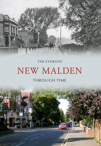 New Malden Through Time by Tim Everson, 9781445605371