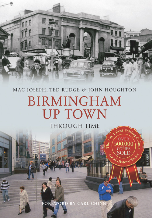 Birmingham Up Town Through Time by Ted Rudge, Mac Joseph, John Houghton, 9781848686380