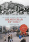 Birmingham Up Town Through Time by Ted Rudge, Mac Joseph, John Houghton, 9781848686380