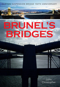 Brunel's Bridges (Clifton Suspension Bridge 150th Anniversary) by John Christopher, 9781445639956