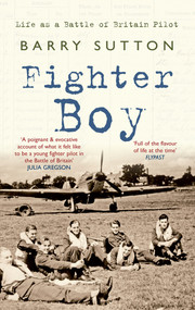 Fighter Boy (Life as a Battle of Britain Pilot) by Barry Sutton, 9781445606279
