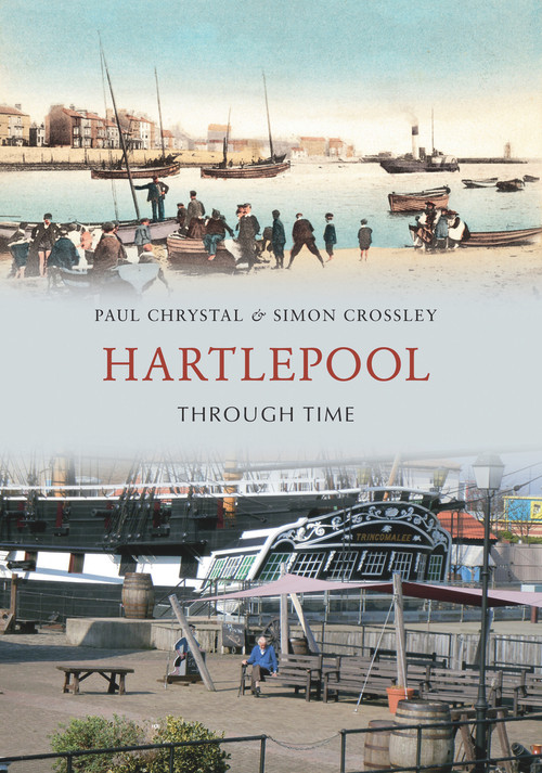 Hartlepool Through Time by Paul Chrystal, Simon Crossley, 9781848681873