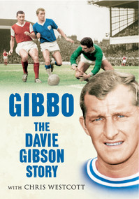 Gibbo - The Davie Gibson Story by Chris Westcott, 9781445613543