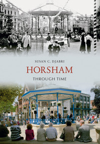 Horsham Through Time by Susan C. Djabri, 9781848685345