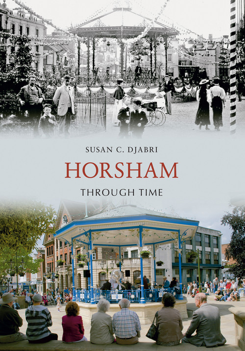 Horsham Through Time by Susan C. Djabri, 9781848685345