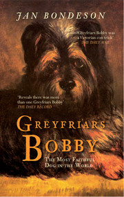 Greyfriars Bobby (The Most Faithful Dog in the World) by Jan Bondeson, 9781445607627