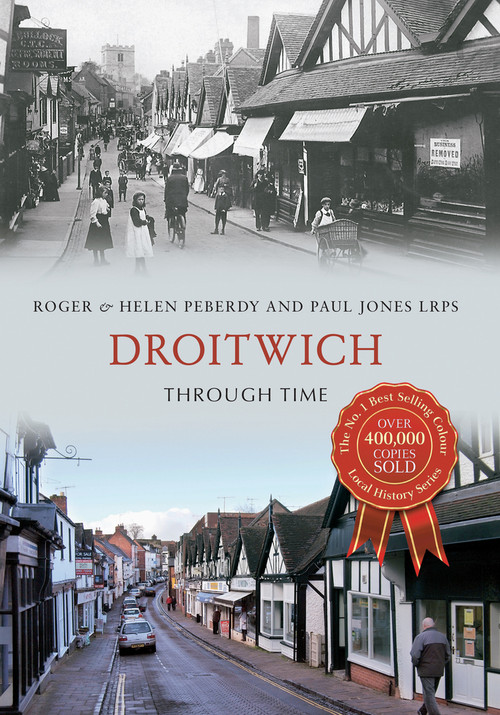 Droitwich Through Time by Roger Peberdy, Helen Peberdy, Paul Jones, 9781445636207