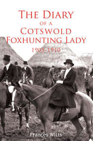 The Diary of a Cotswold Foxhunting Lady 1905-1910 by Frances Witts, Susan Boone, 9781848680203