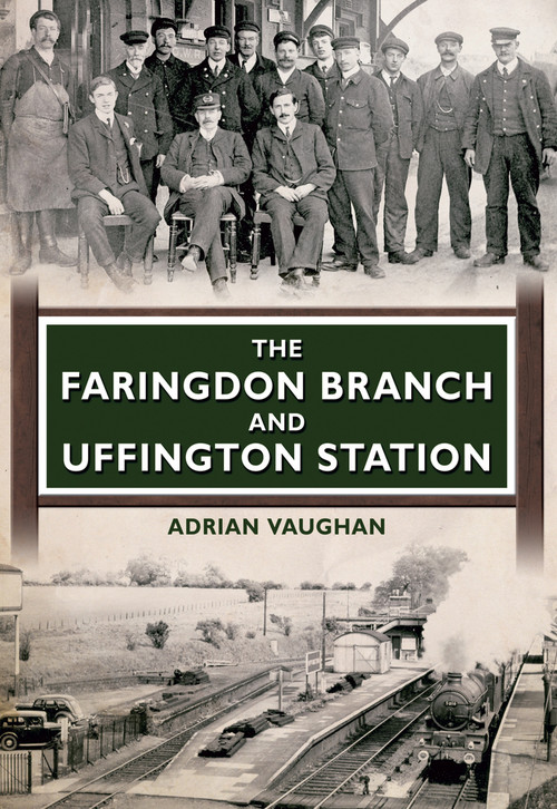 The Faringdon Branch and Uffington Station by Adrian Vaughan, 9781445601052