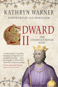 Edward II (The Unconventional King) by Kathryn Warner, Ian Mortimer, 9781445650548