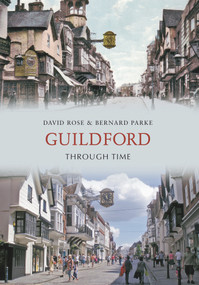 Guildford Through Time by Bernard Parke, David Rose, 9781848686793