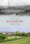 Blackburn Through Time by Raymond Smith, 9781848685086