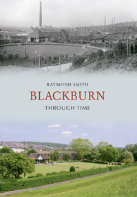 Blackburn Through Time by Raymond Smith, 9781848685086