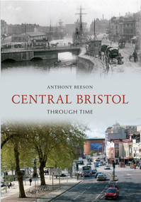 Central Bristol Through Time by Anthony Beeson, 9781445608259
