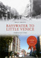 Bayswater to Little Venice Through Time by Brian Girling, 9781445647173