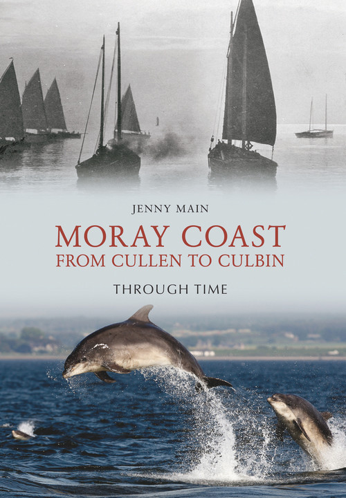 The Moray Coast From Cullen to Culbin Through Time by Jenny Main, 9781848689299
