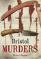 Bristol Murders and Misdemeanours by Michael Posner, 9781848681927