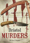 Bristol Murders and Misdemeanours by Michael Posner, 9781848681927