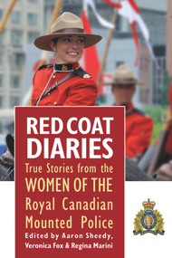 Red Coat Diaries Volume II (More True Stories from the Royal Canadian Mounted Police) by Aaron Sheedy, Veronica Fox, Regina Marini, 9781771611534
