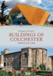 Buildings of Colchester Through Time by Patrick Denney, 9781445604084