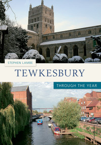 Tewkesbury Through the Year by Stephen Lambe, 9781445606682