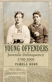 Young Offenders (Juvenile Delinquency from 1700 to 2000) by Pamela Horn, 9781848688803
