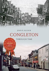 Congleton Through Time by Joan P. Alcock, 9781445609768