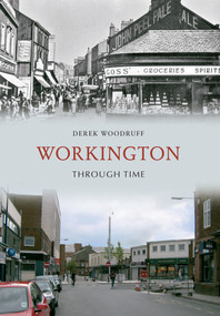 Workington Through Time by Derek Woodruff, 9781848689138
