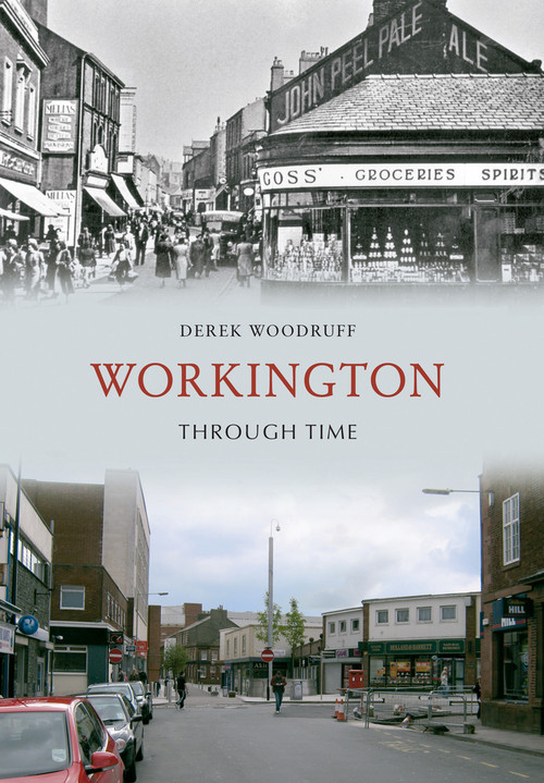 Workington Through Time by Derek Woodruff, 9781848689138
