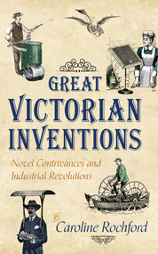 Great Victorian Inventions (Novel Contrivances and Industrial Revolutions) by Caroline Rochford, 9781445636177