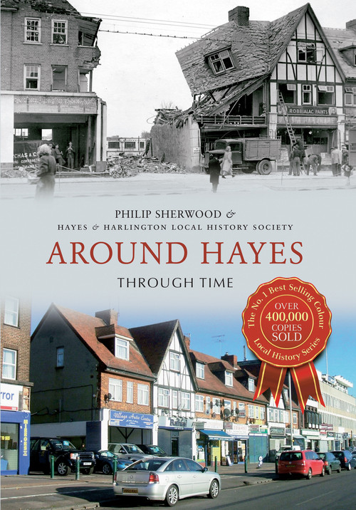 Around Hayes Through Time by Philip Sherwood, Hayes & Harlington Local History Society, 9781445614441
