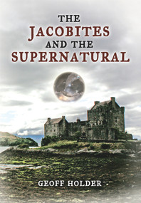 The Jacobites and the Supernatural by Geoff Holder, 9781848685888