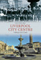 Liverpool City Centre Through Time by Ian Collard, 9781445604121