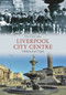 Liverpool City Centre Through Time by Ian Collard, 9781445604121