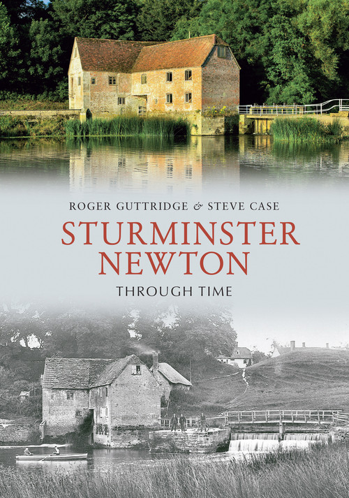 Sturminster Newton Through Time by Roger Guttridge, Steve Case, 9781848683952
