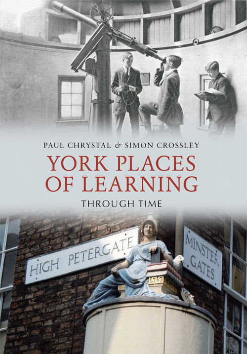 York Places of Learning Through Time by Paul Chrystal, Simon Crossley, 9781445606125