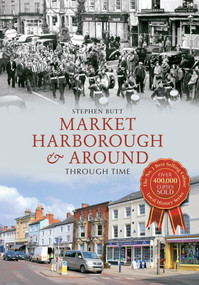 Market Harborough & Around Through Time by Stephen Butt, 9781445615233