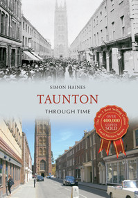Taunton Through Time by Simon Haines, 9781445616445