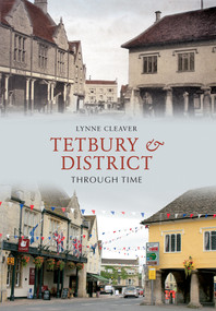 Tetbury & District Through Time by Lynne Cleaver, 9781848689329