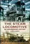 The Steam Locomotive (An Engineering History) by Ken Gibbs, 9781445609188
