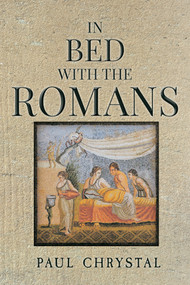 In Bed with the Romans by Paul Chrystal, 9781445643441