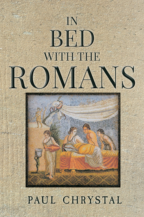 In Bed with the Romans by Paul Chrystal, 9781445643441