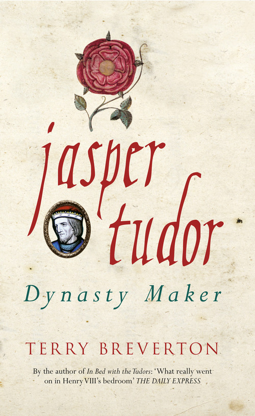 Jasper Tudor (Dynasty Maker) by Terry Breverton, 9781445650494